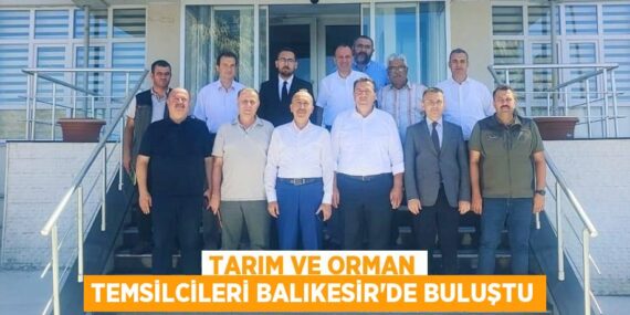 Tarım ve Orman Temsilcileri Balıkesir’de Buluştu