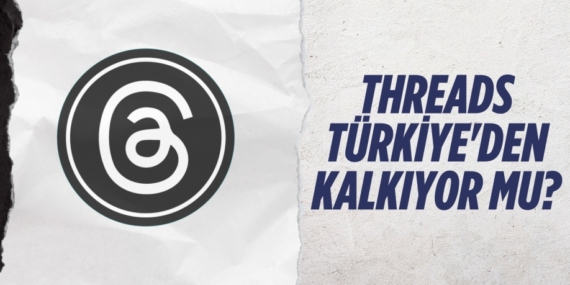 THREADS TÜRKİYE’DEN KALKIYOR MU?