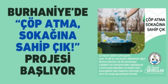 BURHANİYE’DE “ÇÖP ATMA, SOKAĞINA SAHİP ÇIK!” PROJESİ BAŞLIYOR