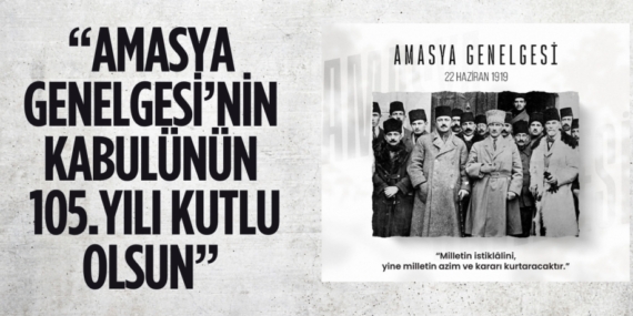 “AMASYA GENELGESİ’NİN KABULÜNÜN 105.YILI KUTLU OLSUN”