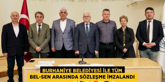 BURHANİYE BELEDİYESİ İLE TÜM BEL-SEN ARASINDA SÖZLEŞME İMZALANDI