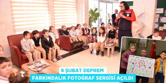 6 ŞUBAT DEPREM FARKINDALIK FOTOĞRAF SERGİSİ AÇILDI