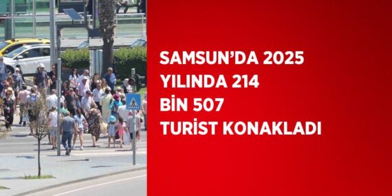 SAMSUN’DA 2025 YILINDA 214 BİN 507 TURİST KONAKLADI
