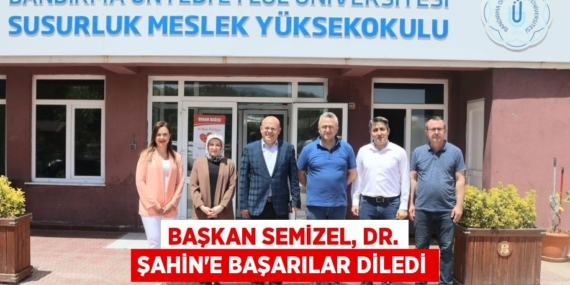 BAŞKAN SEMİZEL, DR. ŞAHİN’E BAŞARILAR DİLEDİ