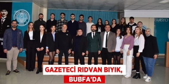 GAZETECİ RIDVAN BIYIK,   BUBFA’DA