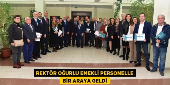 REKTÖR OĞURLU EMEKLİ PERSONELLE  BİR ARAYA GELDİ
