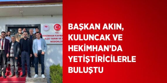 BAŞKAN AKIN, KULUNCAK VE HEKİMHAN’DA YETİŞTİRİCİLERLE BULUŞTU