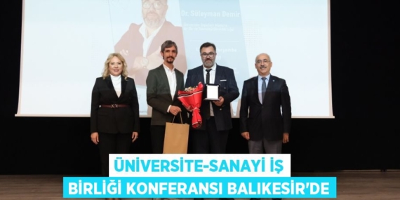ÜNİVERSİTE-SANAYİ İŞ BİRLİĞİ KONFERANSI BALIKESİR’DE