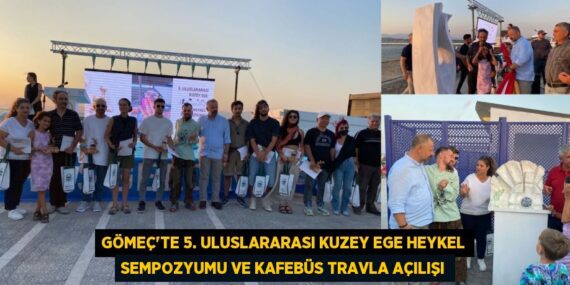 GÖMEÇ’TE 5. ULUSLARARASI KUZEY EGE HEYKEL SEMPOZYUMU VE KAFEBÜS TRAVLA AÇILIŞI