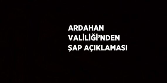 ARDAHAN VALİLİĞİ’NDEN ŞAP AÇIKLAMASI