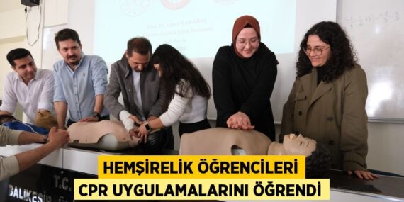 HEMŞİRELİK ÖĞRENCİLERİ CPR UYGULAMALARINI ÖĞRENDİ