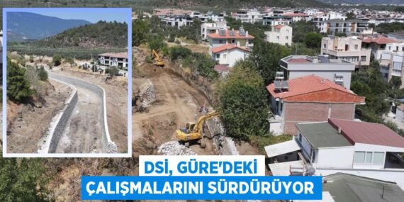DSİ, GÜRE’DEKİ ÇALIŞMALARINI SÜRDÜRÜYOR
