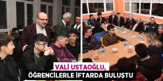 VALİ USTAOĞLU, ÖĞRENCİLERLE İFTARDA BULUŞTU