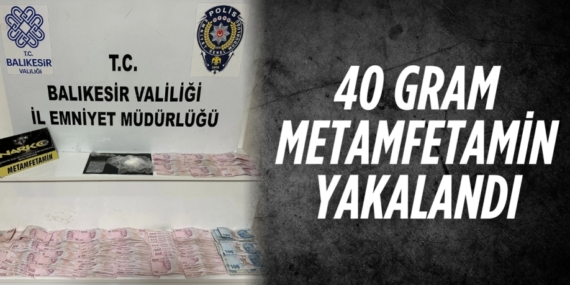 40 GRAM METAMFETAMİN YAKALANDI