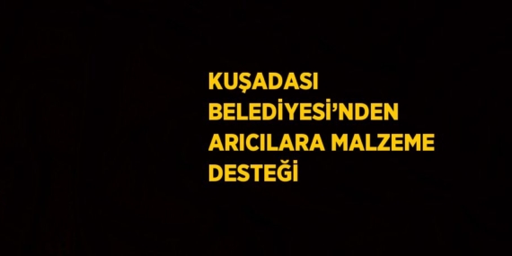 KUŞADASI BELEDİYESİ’NDEN ARICILARA MALZEME DESTEĞİ