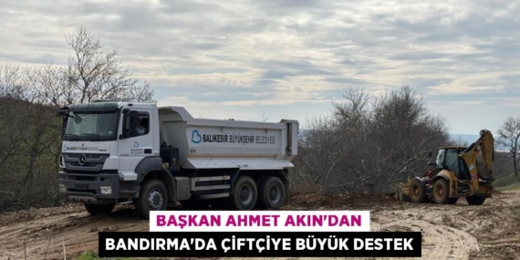 BAŞKAN AHMET AKIN’DAN BANDIRMA’DA ÇİFTÇİYE BÜYÜK DESTEK