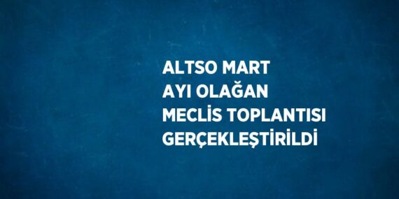 ALTSO MART AYI OLAĞAN MECLİS TOPLANTISI GERÇEKLEŞTİRİLDİ