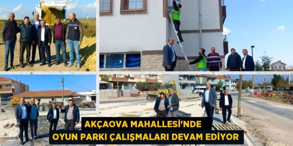 AKÇAOVA MAHALLESİ’NDE   OYUN PARKI ÇALIŞMALARI DEVAM EDİYOR