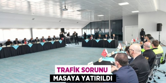 TRAFİK SORUNU  MASAYA YATIRILDI