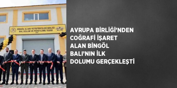 AVRUPA BİRLİĞİ’NDEN COĞRAFİ İŞARET ALAN BİNGÖL BALI’NIN İLK DOLUMU GERÇEKLEŞTİ