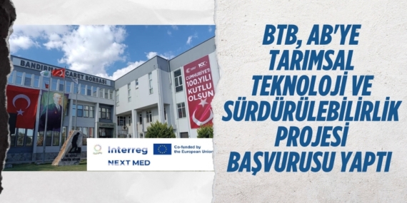 BTB, AB’YE TARIMSAL TEKNOLOJİ VE SÜRDÜRÜLEBİLİRLİK PROJESİ BAŞVURUSU YAPTI