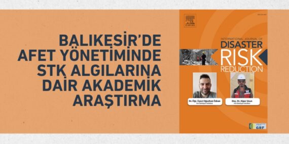 BALIKESİR’DE AFET YÖNETİMİNDE STK ALGILARINA DAİR AKADEMİK ARAŞTIRMA