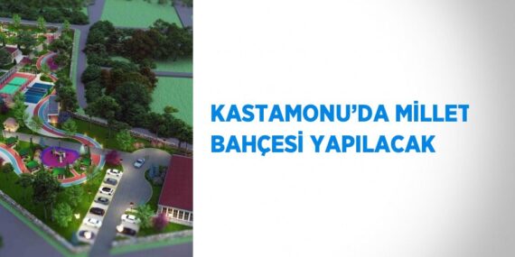 KASTAMONU’DA MİLLET BAHÇESİ YAPILACAK