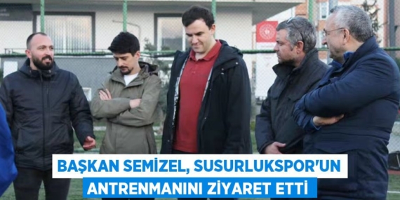 BAŞKAN SEMİZEL, SUSURLUKSPOR’UN ANTRENMANINI ZİYARET ETTİ