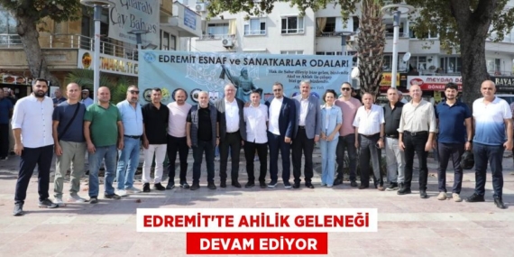 EDREMİT’TE AHİLİK GELENEĞİ   DEVAM EDİYOR