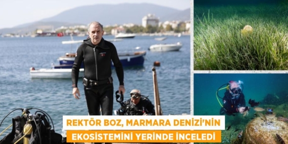 REKTÖR BOZ, MARMARA DENİZİ’NİN  EKOSİSTEMİNİ YERİNDE İNCELEDİ