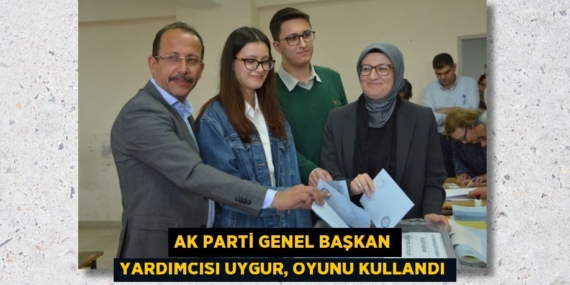 AK Parti Genel Başkan Yardımcısı Uygur, oyunu kullandı