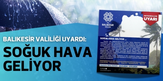 BALIKESİR VALİLİĞİ UYARDI: SOĞUK HAVA GELİYOR