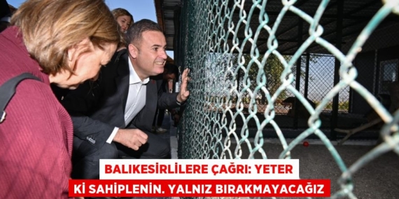 BALIKESİRLİLERE ÇAĞRI: YETER Kİ SAHİPLENİN. YALNIZ BIRAKMAYACAĞIZ
