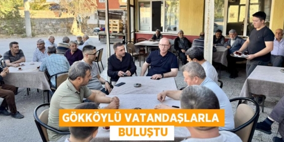 GÖKKÖYLÜ VATANDAŞLARLA   BULUŞTU