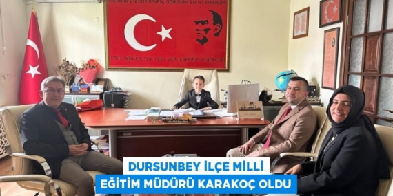 DURSUNBEY İLÇE MİLLİ EĞİTİM MÜDÜRÜ KARAKOÇ OLDU
