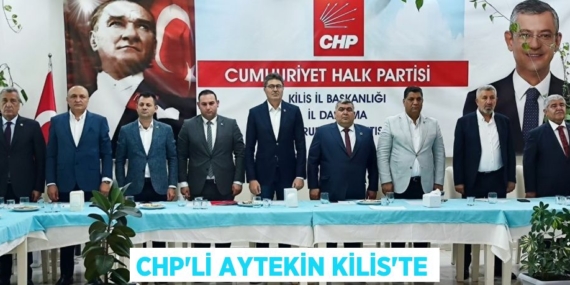CHP’Lİ AYTEKİN KİLİS’TE