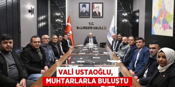 VALİ USTAOĞLU,   MUHTARLARLA BULUŞTU