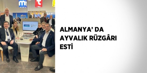 ALMANYA’ DA AYVALIK RÜZGÂRI ESTİ