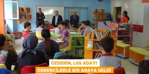 ÖZDERİN, LGS ADAYI ÖĞRENCİLERLE BİR ARAYA GELDİ