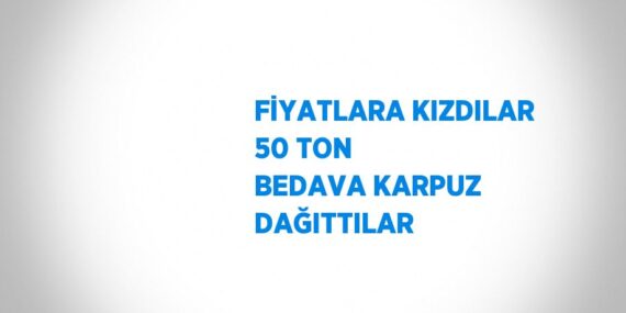 FİYATLARA KIZDILAR 50 TON BEDAVA KARPUZ DAĞITTILAR