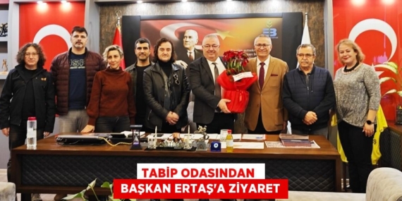 TABİP ODASINDAN   BAŞKAN ERTAŞ’A ZİYARET