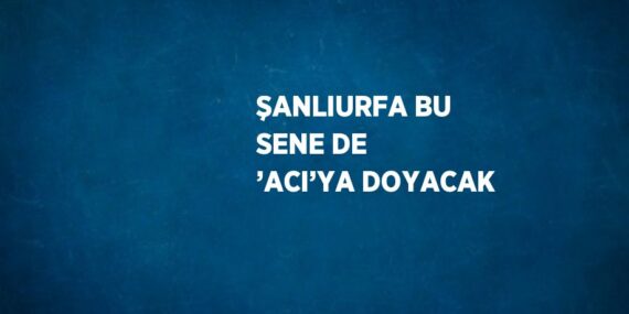 ŞANLIURFA BU SENE DE ’ACI’YA DOYACAK