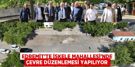 EDREMİT’TE İSKELE MAHALLESİ’NDE ÇEVRE DÜZENLEMESİ YAPILIYOR