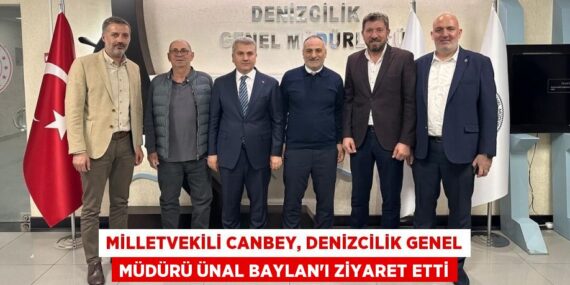 MİLLETVEKİLİ CANBEY, DENİZCİLİK GENEL MÜDÜRÜ ÜNAL BAYLAN’I ZİYARET ETTİ