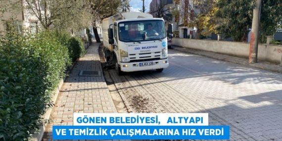 GÖNEN BELEDİYESİ,   ALTYAPI VE TEMİZLİK ÇALIŞMALARINA HIZ VERDİ
