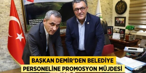 BAŞKAN DEMİR’DEN BELEDİYE PERSONELİNE PROMOSYON MÜJDESİ