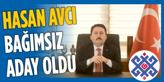 HASAN AVCI BAĞIMSIZ ADAY OLDU