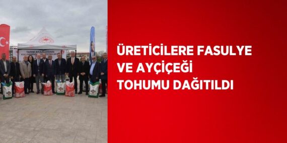 ÜRETİCİLERE FASULYE VE AYÇİÇEĞİ TOHUMU DAĞITILDI