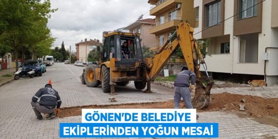 GÖNEN’DE BELEDİYE EKİPLERİNDEN YOĞUN MESAİ