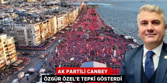 AK PARTİLİ CANBEY ÖZGÜR ÖZEL’E TEPKİ GÖSTERDİ
